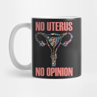 No Uterus No Opinion Pro Choice Mug